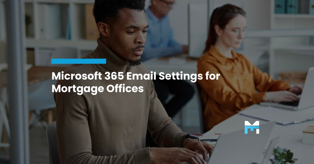 Best Practices for Configuring Microsoft 365 Email for Mortgage Offices