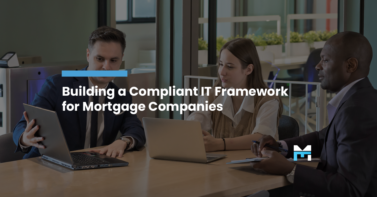 Building a Compliant IT Framework for Mortgage Companies