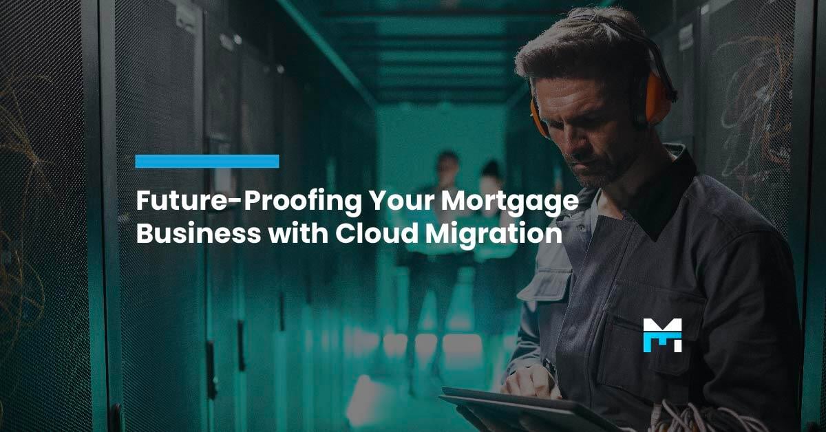 Future-Proofing Your Mortgage Business with Cloud Migration