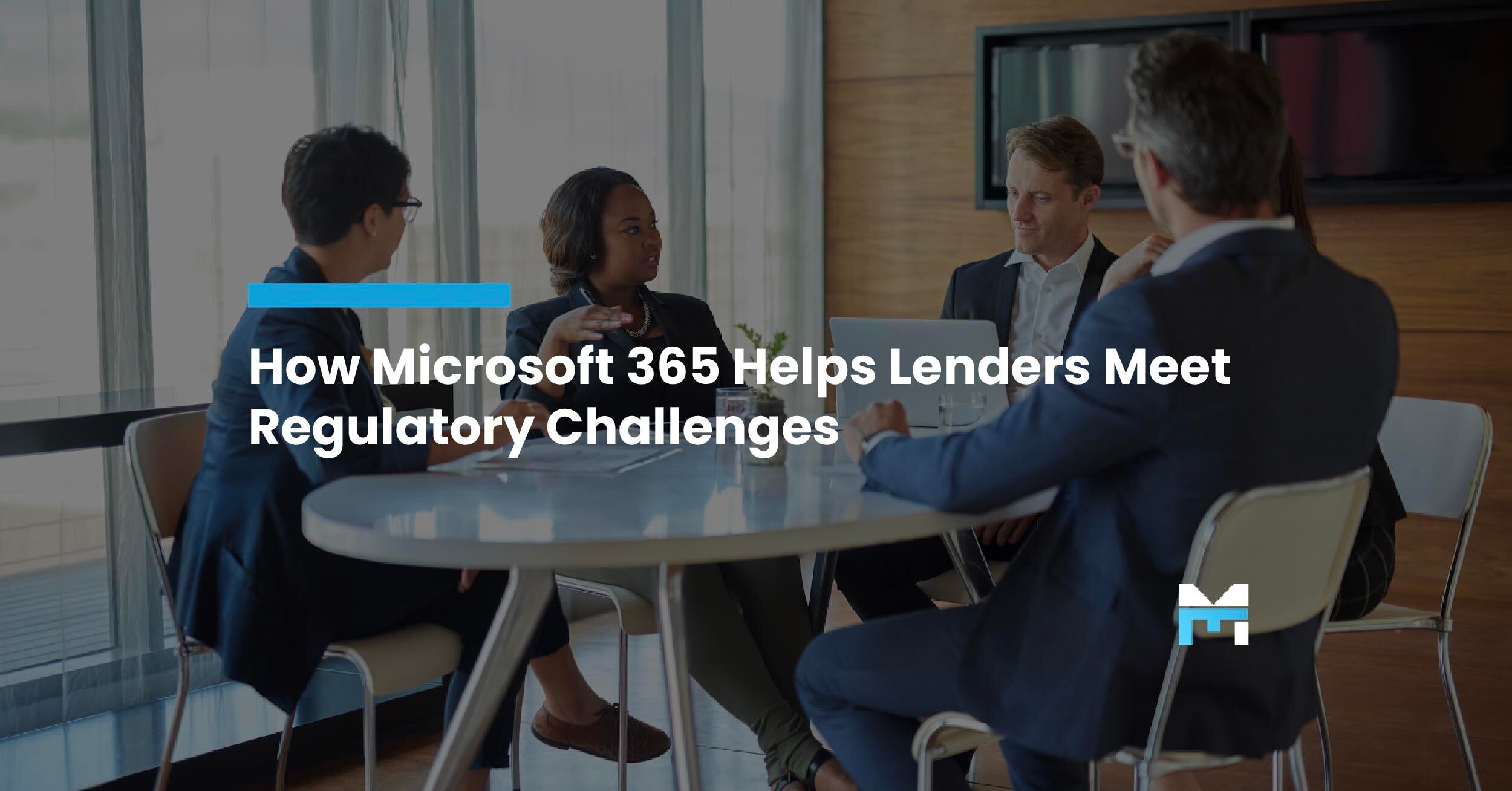 How Microsoft 365 Can Help Lenders Stay Ahead of Regulatory Changes