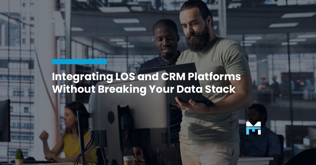 Integrating LOS and CRM Platforms Without Breaking Your Data Stack
