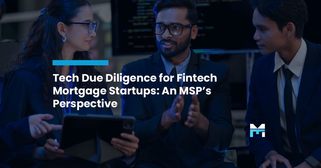 Tech Due Diligence for Fintech Mortgage Startups: An MSP’s Perspective