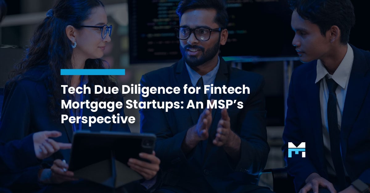 Tech Due Diligence for Fintech Mortgage Startups: An MSP’s Perspective