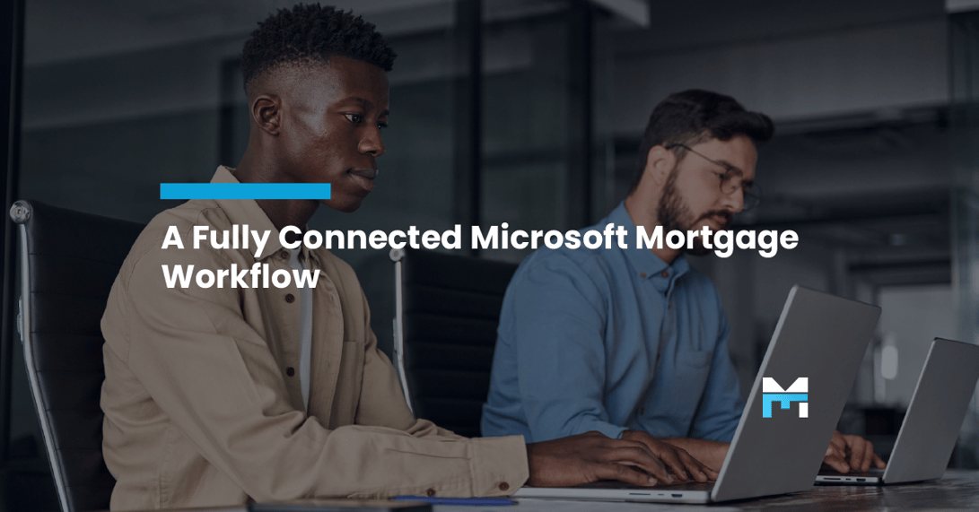 The Blueprint for a Fully Connected Microsoft Mortgage Workflow