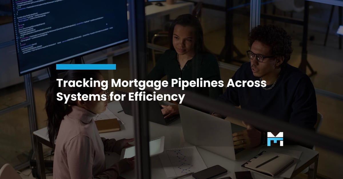 Tracking Your Mortgage Pipeline Like a Pro: Integrating Across Systems for Maximum Efficiency