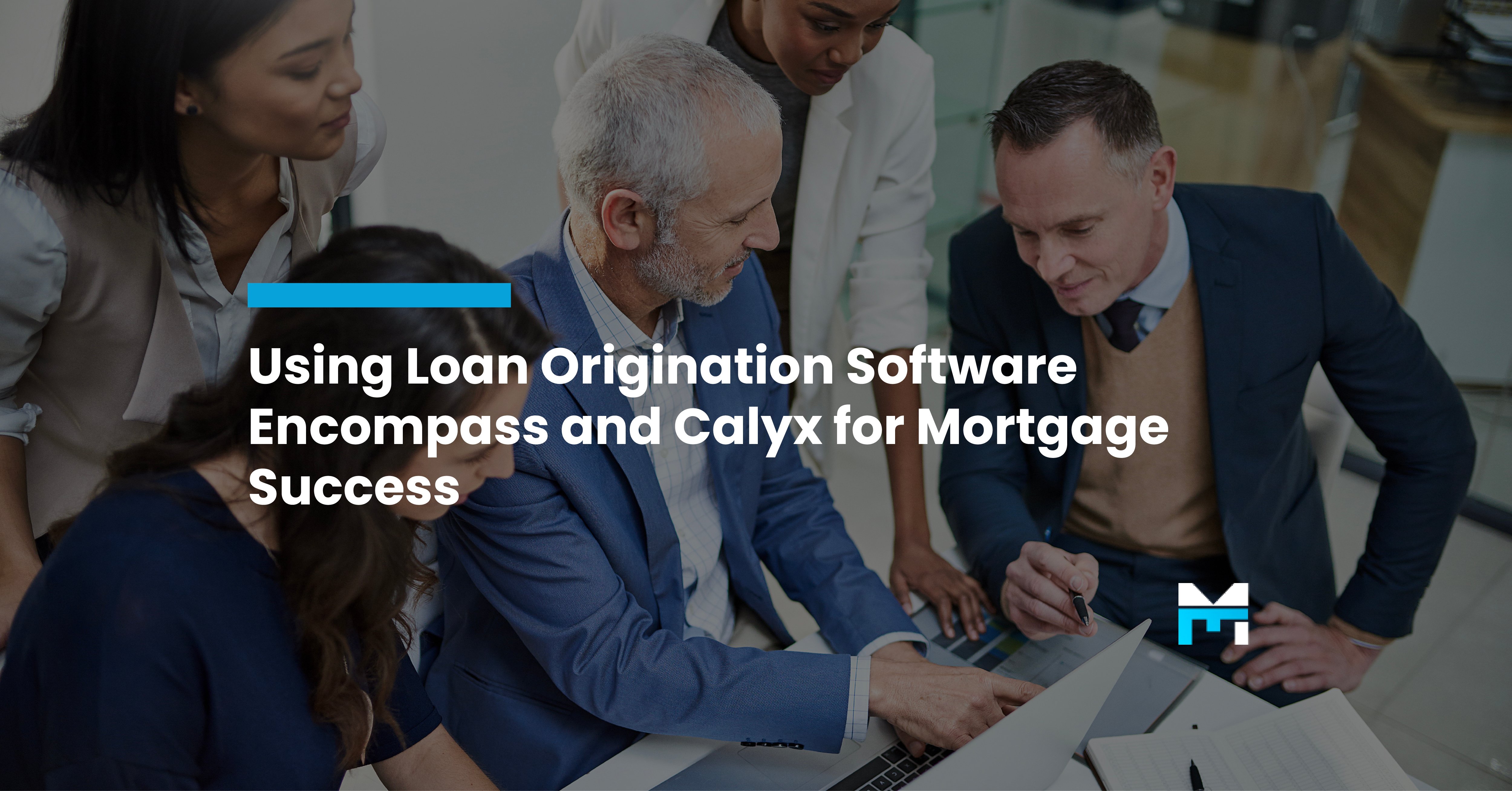 Using Loan Origination Software Encompass and Calyx for Mortgage Success