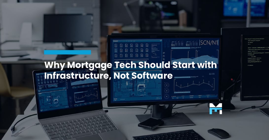 Why Mortgage Tech Should Start with Infrastructure, Not Software