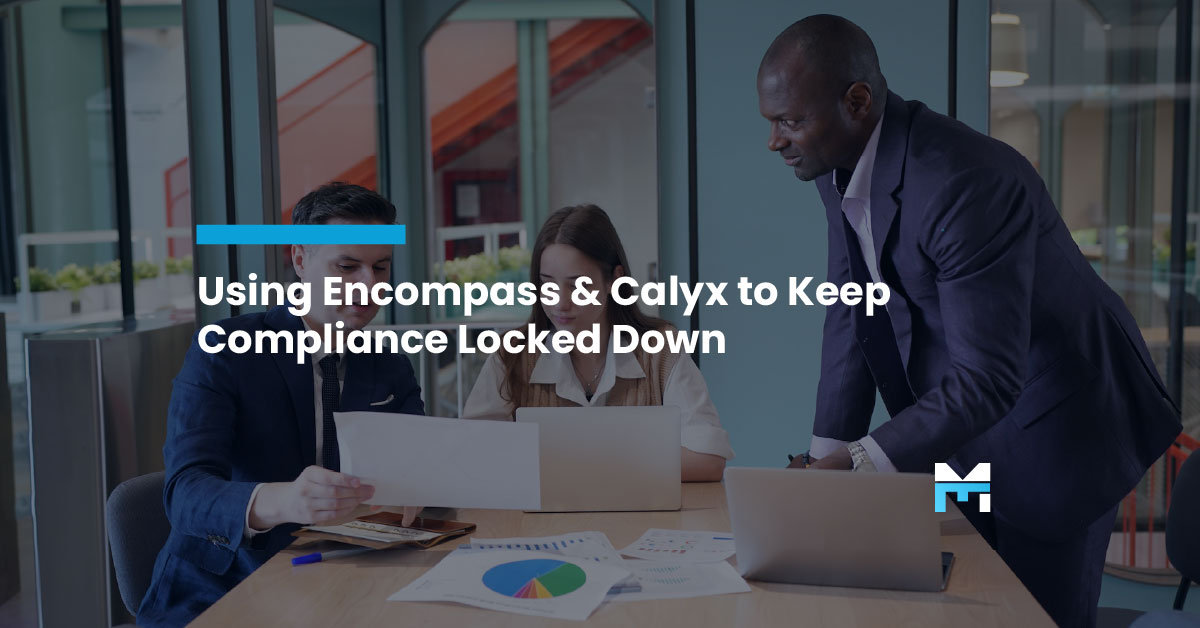 Always Audit-Ready: Using Encompass & Calyx to Keep Compliance Locked Down