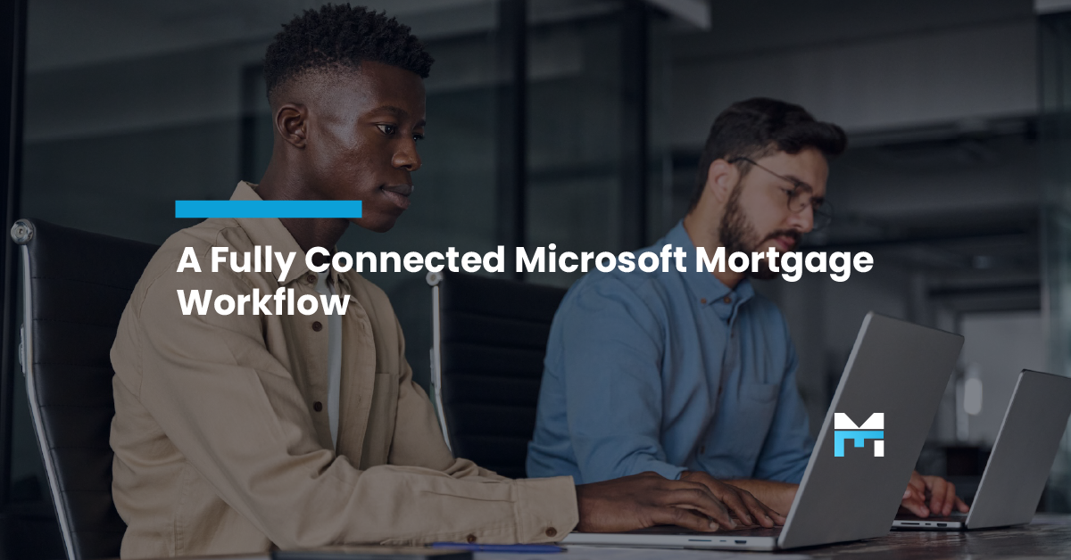The Blueprint for a Fully Connected Microsoft Mortgage Workflow
