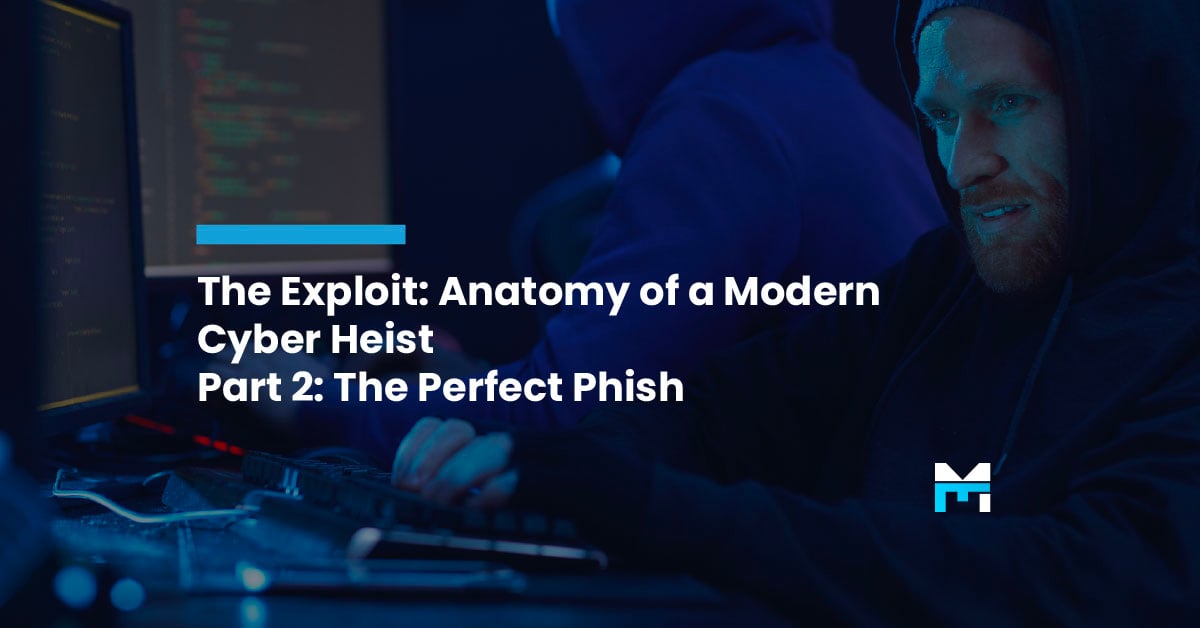 The Exploit: Anatomy of a Modern Cyber Heist Part 2: The Perfect Phish