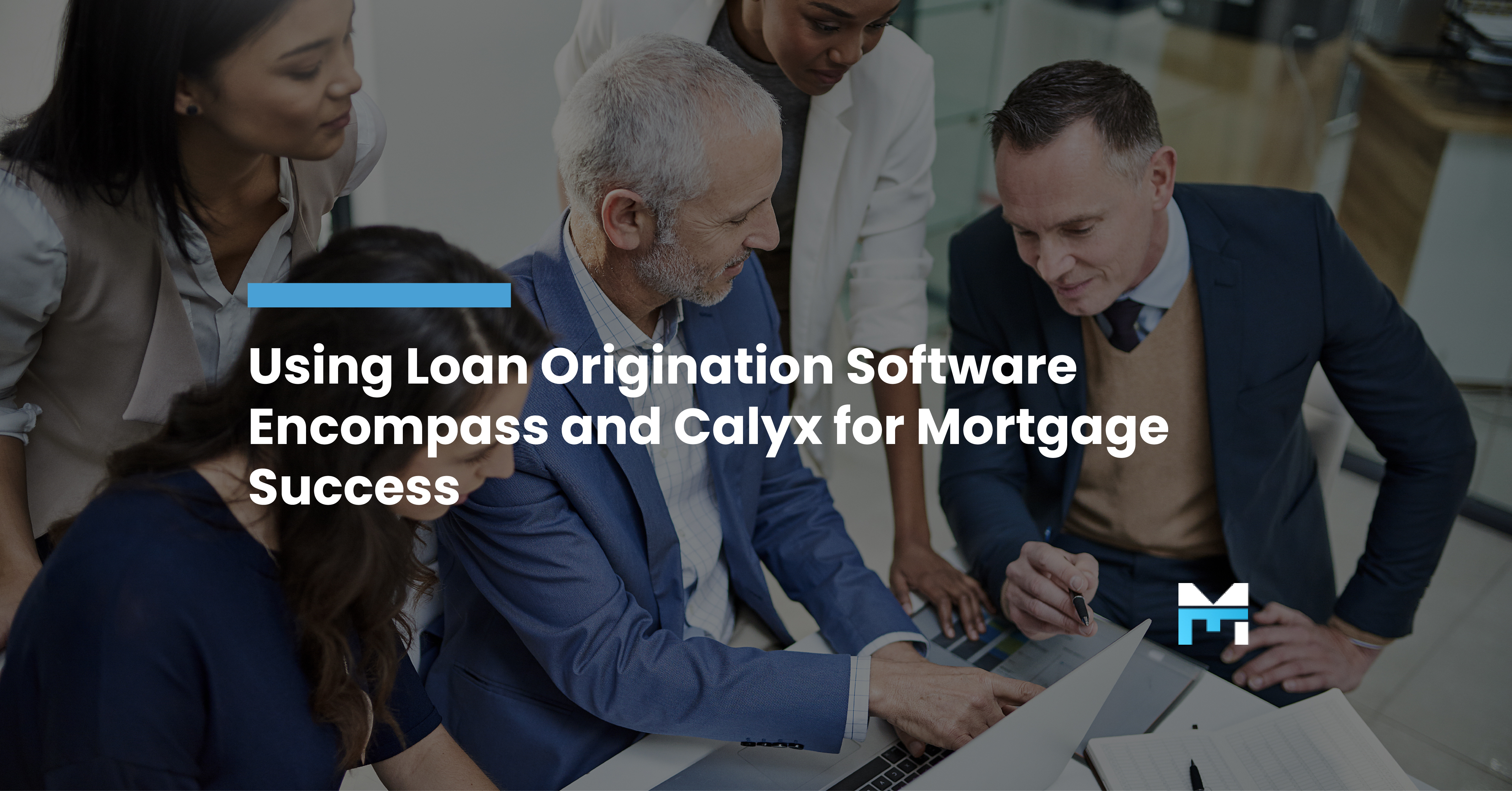 Using Loan Origination Software Encompass and Calyx for Mortgage Success